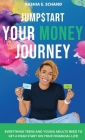 Jumpstart Your Money Journey: Everything teens and young adults need to get a head start on your financial life! By Rashia E. Schand Cover Image