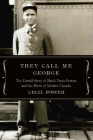 They Call Me George: The Untold Story of the Black Train Porters By Cecil Foster Cover Image