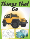things that go: trucks, planes, bikes, and cars coloring book Cover Image
