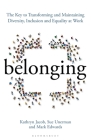 Belonging: The Key to Transforming and Maintaining Diversity, Inclusion and Equality at Work Cover Image