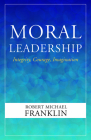 Moral Leadership: Integrity, Courage, Imagination By Robert Michael Franklin Cover Image