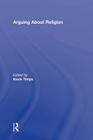 Arguing About Religion (Arguing about Philosophy) By Kevin Timpe (Editor) Cover Image