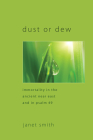 Dust or Dew: Immortality in the Ancient Near East and in Psalm 49 By Janet Smith Cover Image