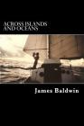 Across Islands and Oceans: A Journey Alone Around the World By Sail and By Foot Cover Image