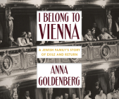 I Belong to Vienna: A Jewish Family's Story of Exile and Return By Anna Goldenberg, Alta L. Price, Christa Lewis (Read by) Cover Image