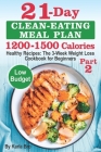 21-Day Clean-Eating Meal Plan - 1200-1500 Calories: Healthy Recipes: The 3-Week Weight Loss Cookbook for Beginners. Part 2 By Karla Bro Cover Image