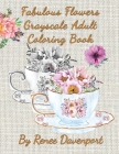 Fabulous Flowers Grayscale Adult Coloring Book By Renee Davenport Cover Image