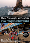 Phone Photography for Everybody: iPhone Photojournalism Techniques Cover Image