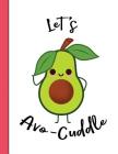 Primary Composition Book: Let's Avo-Cuddle Advocado Primary Composition Notebook For Girls Grades K-2 Featuring Handwriting Lines By Gator Kids Cover Image