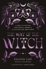 The Way of the Witch: A Guide to Starting Your Magical Journey and Activating Your Inner Power By Danielle Luet Cover Image