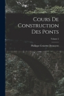 Cours De Construction Des Ponts; Volume 2 By Phillippe Croizette Desnoyers Cover Image