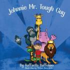 Johnnie Mr.Tough Guy By Raffaella Buffolino, Monochello Michael (Illustrator) Cover Image