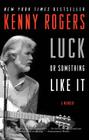 Luck or Something Like It: A Memoir By Kenny Rogers Cover Image