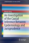 An Investigation of the Causal Inference Between Epidemiology and Jurisprudence (Springerbriefs in Philosophy) By Minsoo Jung Cover Image