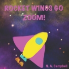 Rocket Wings Go Zoom! By N. A. Campbell Cover Image