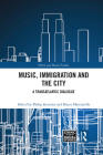 Music, Immigration and the City: A Transatlantic Dialogue (Ethnic and Racial Studies) Cover Image