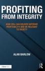Profiting from Integrity: How Ceos Can Deliver Superior Profitability and Be Relevant to Society By Alan Barlow Cover Image