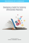 Developing a Toolkit for Fostering Open Science Practices: Proceedings of a Workshop By National Academies of Sciences Engineeri, Policy and Global Affairs, Board on Research Data and Information Cover Image