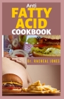 Anti Fatty Acid Cookbook: Discover the Proper Nutrition to Promote A Balance Body pH for Optimum Health and Wellness: with the help of the recip By Racheal Jones Cover Image