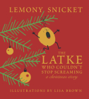 The Latke Who Couldn't Stop Screaming: A Christmas Story By Lemony Snicket, Lisa Brown (Illustrator) Cover Image