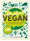 Be More Vegan: The Young Person's Guide to Going (a Bit More) Plant-Based! Cover Image