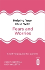 Helping Your Child with Fears and Worries 2nd Edition: A self-help guide for parents Cover Image
