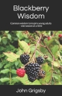 Blackberry Wisdom: Common wisdom to inspire young adults - one season at a time Cover Image