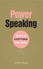 Power Speaking: The Art of the Exceptional Public Speaker By Achim Nowak Cover Image