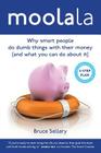 Moolala: Why Smart People Do Dumb Things With Their Money - And What You Can Do About It By Bruce Sellery Cover Image