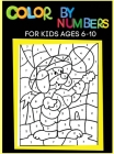 Color By Numbers for Kids Ages 6-10: Educational Activity Book for Kids, Birds, Fish, Flowers, Animals and Pretty Patterns Paperback Cover Image