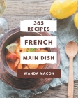 365 French Main Dish Recipes: A French Main Dish Cookbook that Novice can Cook Cover Image