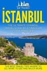 Istanbul: The Ultimate Istanbul Travel Guide By A Traveler For A Traveler: The Best Travel Tips; Where To Go, What To See And Mu Cover Image