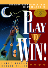Play to Win: Choosing Growth Over Fear in Work and Life By Larry Wilson, Hersch Wilson Cover Image