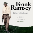 Frank Ramsey: A Sheer Excess of Powers By Liam Gerrard (Read by), Cheryl Misak Cover Image