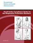 Small Entity Compliance Guide for the Respiratory Protection Standard By Occupational Safety and Administration, U. S. Department of Labor Cover Image