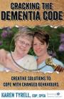 Cracking the Dementia Code: Creative Solutions to Cope with Changed Behaviours By Karen A. Tyrell Cover Image