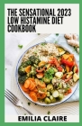 The Sensational 2023 Low Histamine Diet Cookbook: 100+ Healthy Low-Histamine Recipes By Emilia Claire Cover Image
