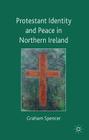 Protestant Identity and Peace in Northern Ireland By Graham Spencer Cover Image