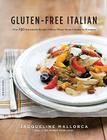 Gluten-Free Italian: Over 150 Irresistible Recipes without Wheat -- from Crostini to Tiramisu Cover Image