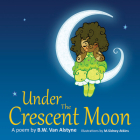 Under the Crescent Moon By B. W. Van Alstyne, M. Sidney Atkins (Illustrator) Cover Image