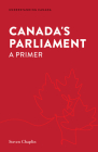 Canada's Parliament: A Primer (Understanding Canada) By Steven Chaplin, Gregory Tardi (Editor) Cover Image