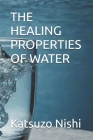 The Healing Properties of Water By John Mercola (Translator), Katsuzo Nishi Cover Image