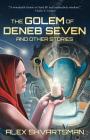 The Golem of Deneb Seven and Other Stories By Alex Shvartsman Cover Image