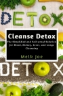 Cleanse Detox: The Simplified and Fail-proof Solution for Blood, Kidney, Liver, and Lungs Cleansing Cover Image