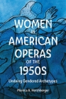 Women in American Operas of the 1950s: Undoing Gendered Archetypes (Eastman Studies in Music #187) By Monica A. Hershberger Cover Image