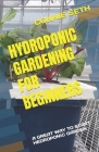 Hydroponic Gardening for Beginners: A Great Way to Start Hedroponic Garden Cover Image