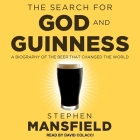 The Search for God and Guinness Lib/E: A Biography of the Beer That Changed the World By Stephen Mansfield, David Colacci (Read by) Cover Image