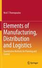Elements of Manufacturing, Distribution and Logistics: Quantitative Methods for Planning and Control By Nick T. Thomopoulos Cover Image
