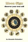 Moon Sign: discover your true self By Alexander Kolesnikov Cover Image