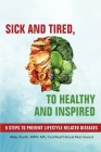 Sick and Tired, to Healthy and Inspired: 9 Steps to Prevent Lifestyle Related Diseases By Abby Wilson Kurth Cover Image